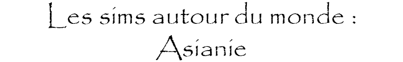 Titre : Les Sims autour du monde - Asie.