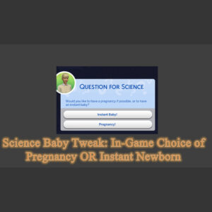 Science Baby Tweak : Choix dans le jeu de la grossesse OU du bébé instantané