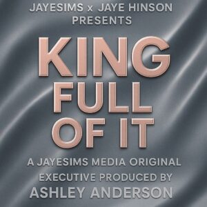 JayESims x Jaye Hinson Présente : LE ROI DE TOUT