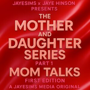 JAYESIMS x JAYE HINSON PRÉSENTENT : LA SÉRIE MÈRE & FILLE — PARTIE 1 MAMAN PARLE EN PREMIER (Première Édition)