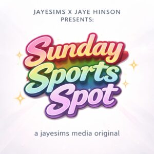 JAYESIMS x JAYE HINSON PRÉSENTENT : SUNDAY SPORTS SPOT