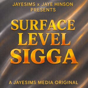 JayESims x Jaye Hinson Présentent : Surface Level Sigga