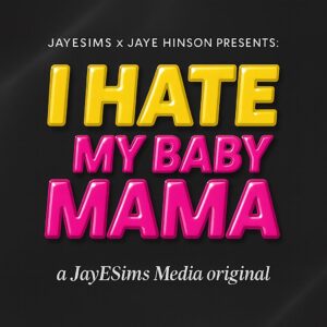 JayESims x Jaye Hinson Présente : JE DETESTE LA MERE DE MON BEBE