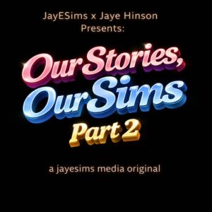 JayESims x Jaye Hinson Présente : Nos Histoires, Nos Sims : Partie 2