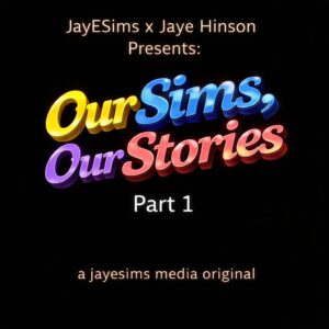 JayESims x Jaye Hinson Présente : Nos Sims, Nos Histoires Partie 1